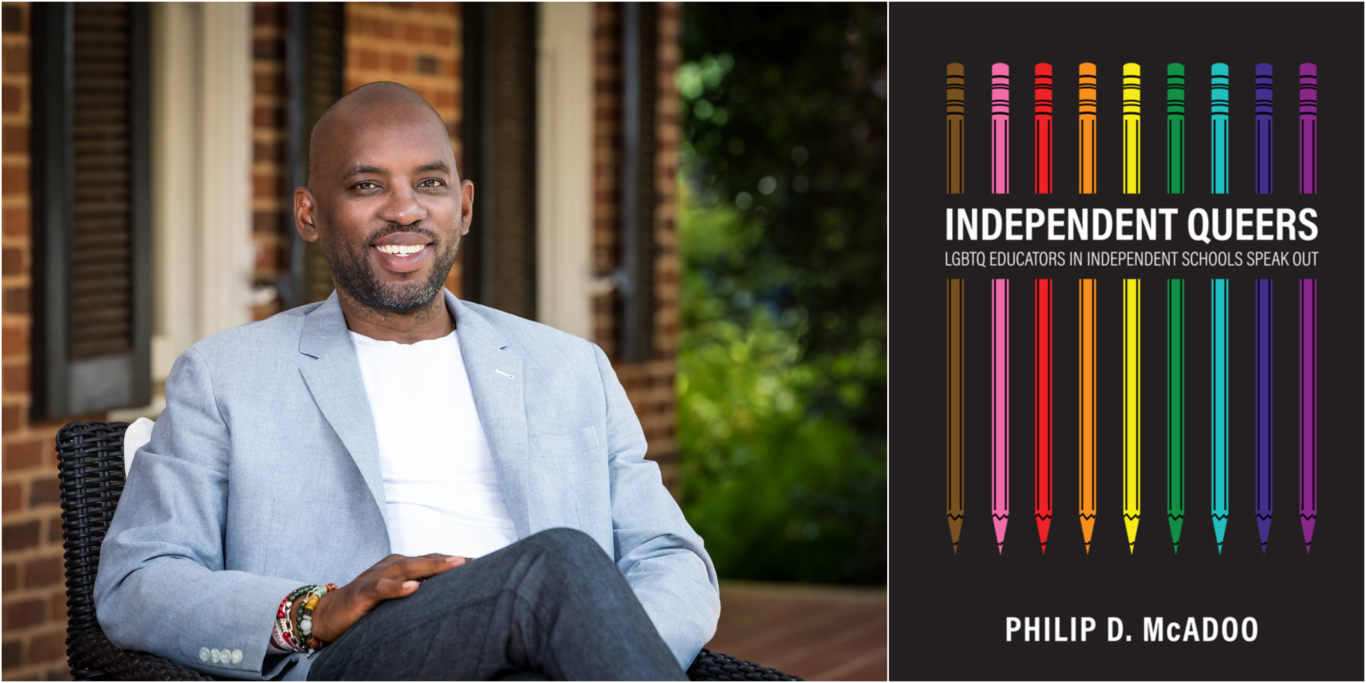 Philip McAdoo (1989) wrote a new book called Independent Queers: LGBTQ Educators in Independent Schools Speak Out. What started as an exploration of LGBTQ teachers in the workplace eventually evolved into his dissertation. Independent Queers: LGBTQ Educators in Independent Schools Speak Out is a culmination of his work over the years. Containing over 35 distinguished voices in the space, Independent Queers is an ultimately searing exploration—featuring teachers of all grade levels—that will resonate for generations to come.